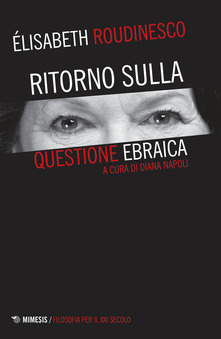 Elisabeth Roudinesco – Ritorno sulla questione ebraica (2017)