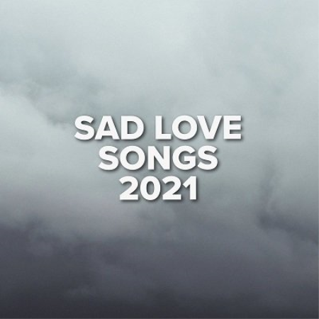 VA - Sad Love Songs 2021 (2021)