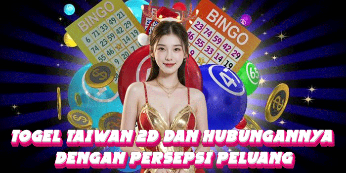 Togel Taiwan 2D Dan Hubungannya Dengan Persepsi Peluang