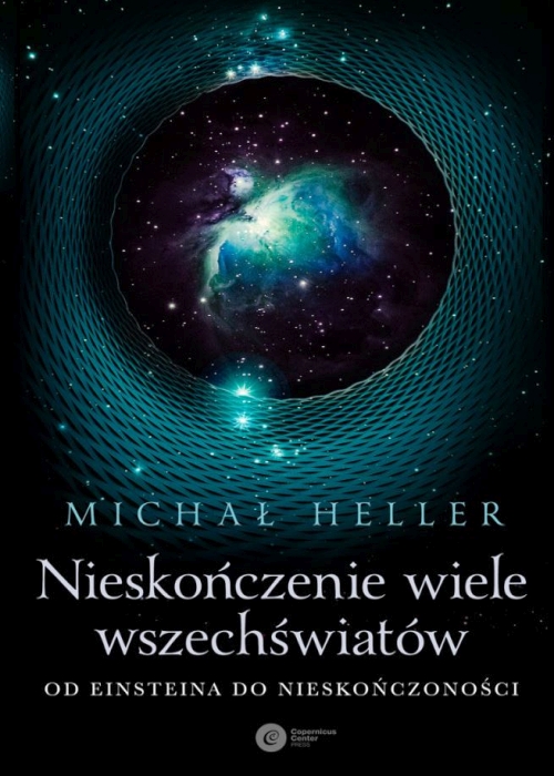 Michał Heller - Nieskończenie wiele wszechświatów. Od Einsteina do Nieskończoności