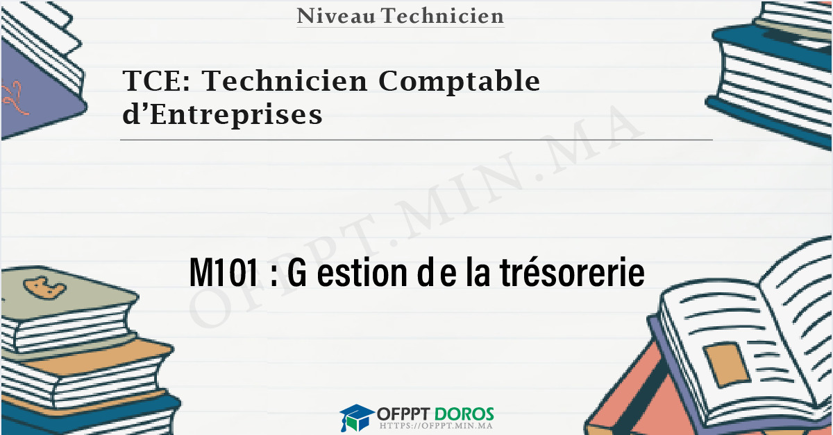 Couverture du cours OFPPT TCE: Technicien Comptable d’Entreprises Gestion de la trésorerie M101 - 