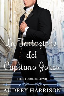 Audrey Harrison - Serie I cuori solitari Vol. 3. La tentazione del Capitano Jones (2024)