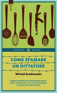 Witold Szabłowski - Come sfamare un dittatore (2023)