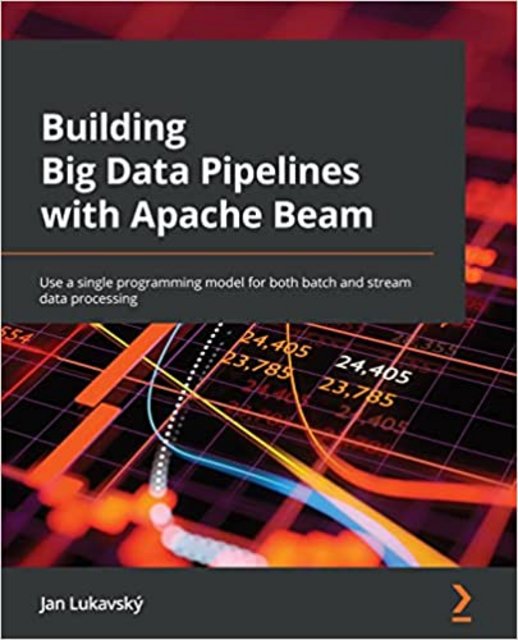 Building Big Data Pipelines with Apache Beam: Use a single programming model for both batch and s... Building Big Data Pipelines with Apache Beam: Use a single programming model for both batch and s...