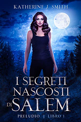 Katherine J. Smith – I segreti nascosti di Salem.  Preludio (2020)