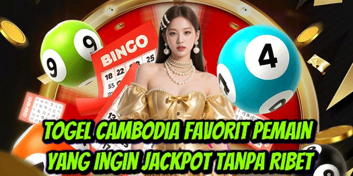Togel Cambodia Favorit Pemain Yang Ingin Jackpot Tanpa Ribet