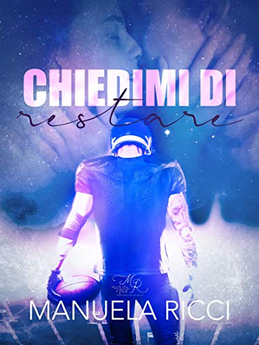 Manuela Ricci – The Tigers series Vol. 1.Chiedimi di restare  (2020)