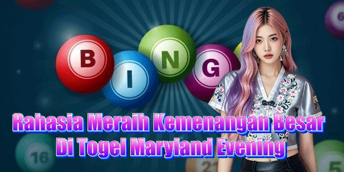Rahasia Meraih Kemenangan Besar Di Togel Maryland Evening