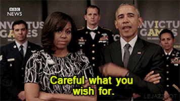 obama-careful-what-you-wish-for.gif