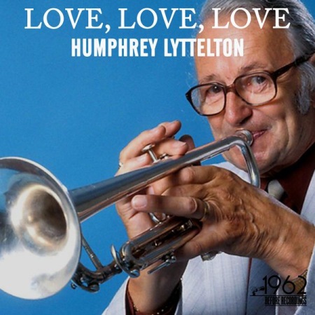 Humphrey Lyttelton - Love, Love, Love (2020)