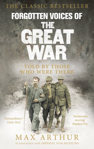 Forgotten Voices Of The Great War by Max Arthur