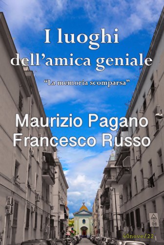 Maurizio Pagano, Francesco Russo – I luoghi dell’amica geniale: La memoria scomparsa (2018)