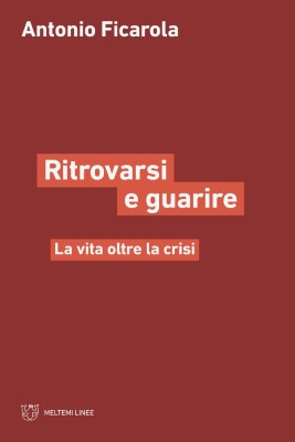 Antonio Ficarola - Ritrorvarsi e guarire. La vita oltre la crisi (2024)