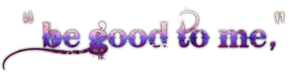 " be good to me , "
