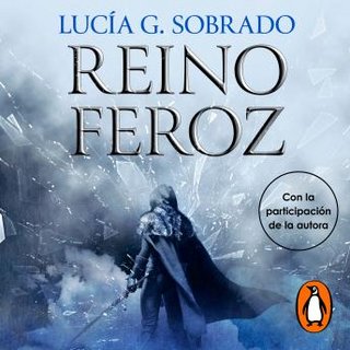 Reino Feroz - Reino Feroz - Lucía G. Sobrado - Narrado por Íñigo Álvarez De Lara, Ariana Martínez, Lucía G. Sobrado