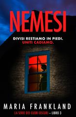 Maria Frankland – La Serie dei Cuori Oscuri Vol. 3. Nemesi. Divisi restiamo in piedi. Uniti cadiamo (2026)