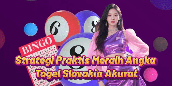 Strategi Praktis Meraih Angka Togel Slovakia Akurat