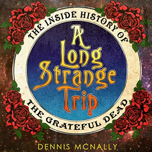 The Inside History of the Grateful Dead - Dennis McNally