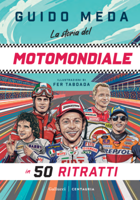 Guido Meda - La storia del motomondiale in 50 ritratti (2026)