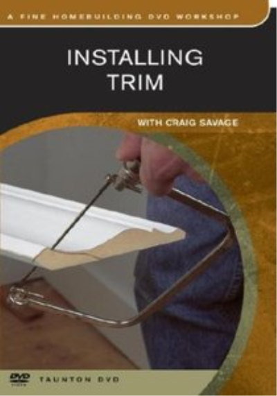Installing Trim with Craig Savage - Fine Homebuilding DVD Workshop