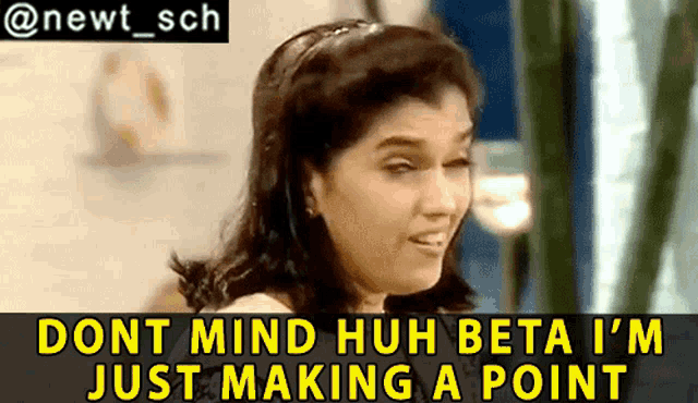 https://i.postimg.cc/Gm14BB4v/dont-mind-huh-beta-im-just-making-a-point-maya-sarabhai-vs-sarabhai.gif