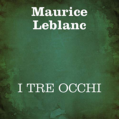 Maurice Leblanc - I tre occhi (2020) (mp3 - 128 kbps)