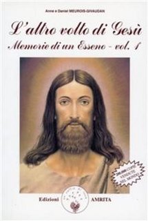 Anne Givaudan, Daniel Meurois - Memorie d’un Esseno vol. 1. L'altro volto di Gesù (2017)