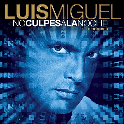 Luis Miguel No Culpes A La Noche Club remixes 2009 - Luis Miguel - No Culpes A La Noche (Club remixes) [2009] [Flac] [Mp3]