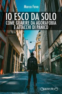 Marco Fava - Io esco da solo. Come guarire da agorafobia   e attacchi di panico (2022)