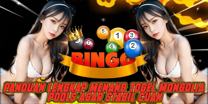 Panduan Lengkap Menang Togel Mongolia Pools Agar Stabil Cuan