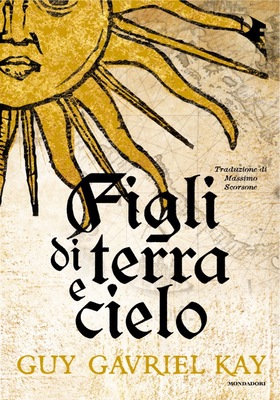 Guy Gavriel Kay - Figli di terra e cielo (2025)