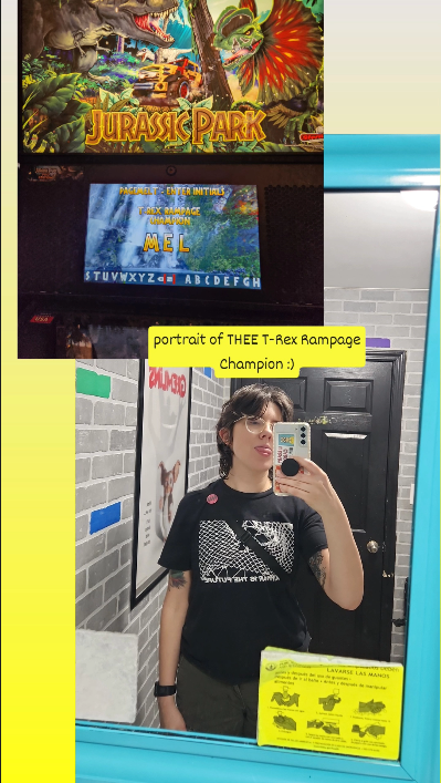 Collage with two photos. The first in the Jurassic Park pinball screen, prompting Mel to enter their initials for the T-Rex Rampage high school. The second is a selfie of Mel in the venue bathroom.