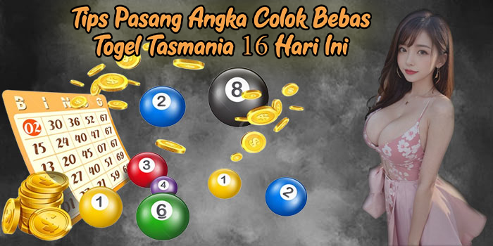 Tips Pasang Angka Colok Bebas Togel Tasmania 16 Hari Ini