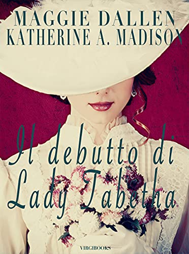 Maggie Dallen, Katherine Ann Madison - Il debutto di Lady Tabetha (Sweet Regency Vol. 7) (2022)