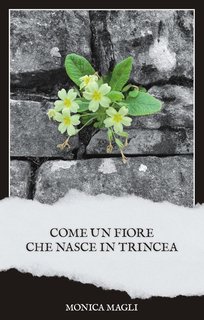 Monica Magli - Come un fiore che nasce in trincea (2024)