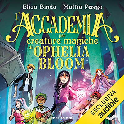 Elisa Binda, Mattia Perego - L'accademia per creature magiche di Ophelia Bloom (2022) (mp3 - 128 kbps)
