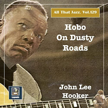 John Lee Hooker - All that Jazz, Vol. 129 Hobo on Dusty Roads (2020) Hi Res