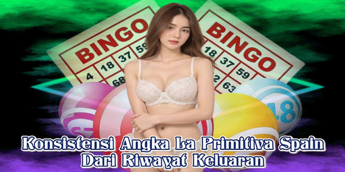 Konsistensi Angka La Primitiva Spain Dari Riwayat Keluaran