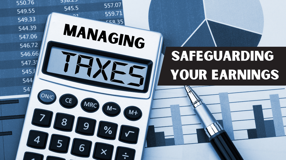 Managing Taxes: Safeguarding Your Earnings