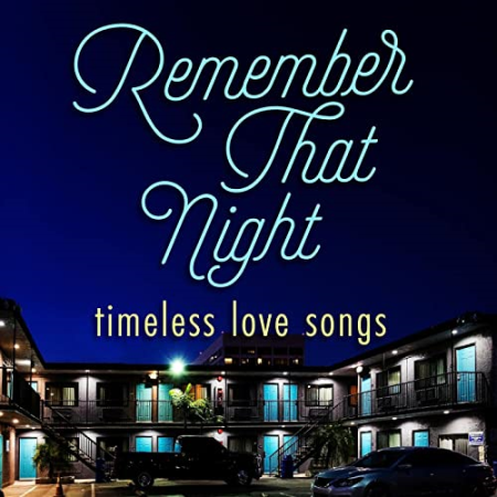 VA   Remember That Night  Timeless Love Songs (2022)