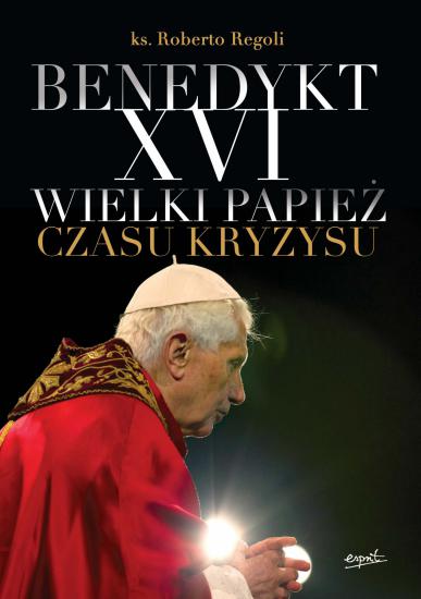 Benedykt XVI. Wielki papież czasu kryzysu - Roberto Regoli [eBook PL]