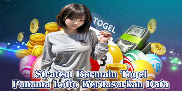 Strategi Bermain Togel Panama Lotto Berdasarkan Data