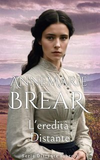 AnneMarie Brear - Serie Distante Vol. 3. L'eredità distante (2024)