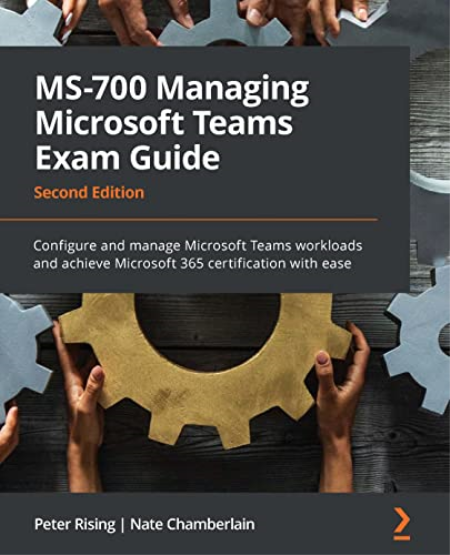 MS-700 Managing Microsoft Teams Exam Guide, 2nd Edition MS-700 Managing Microsoft Teams Exam Guide, 2nd Edition