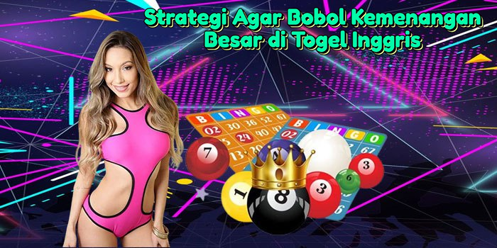 strategi-agar-bobol-kemenangan-besar-di-togel-inggris