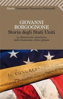 Giovanni Borgognone - Storia degli Stati Uniti. La democrazia americana dalla fondazione all’era globale (2013)