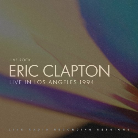 Eric Clapton - Eric Clapton꞉ Live in Los Angeles (2022) [Hi-Res]