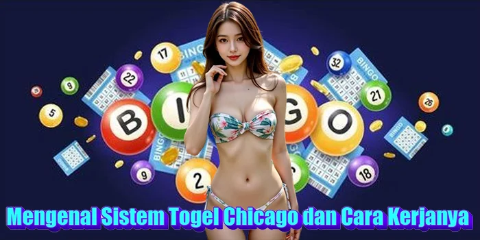 Mengenal Sistem Togel Chicago dan Cara Kerjanya