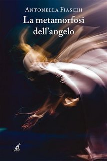 Antonella Fiaschi - La metamorfosi dell’angelo (2022)