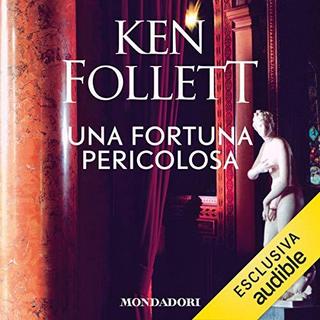 Ken Follett - Una fortuna pericolosa (2019) .mp3 - 64 kbps